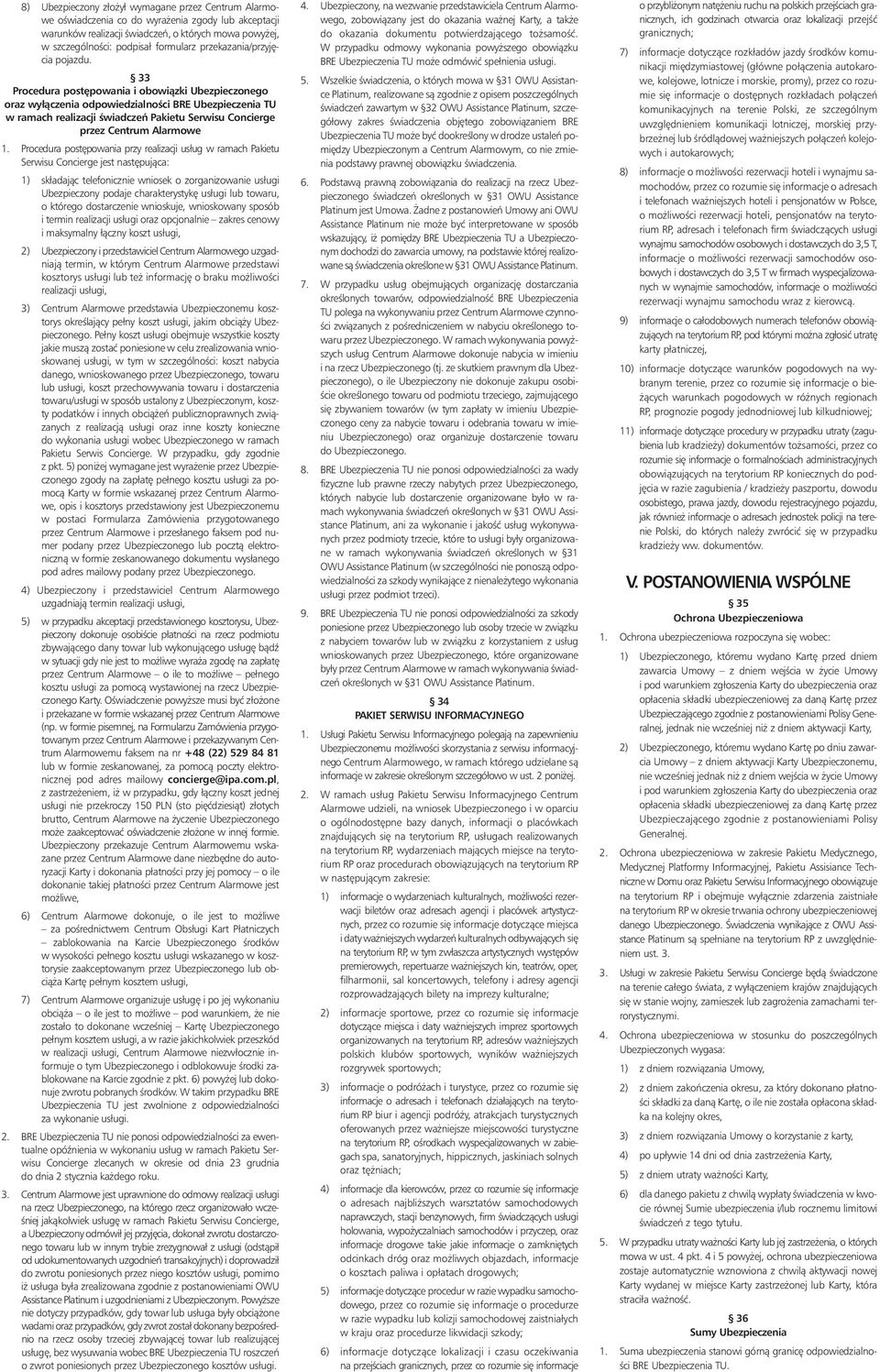 33 Procedura post powania i obowiàzki Ubezpieczonego oraz wyłàczenia odpowiedzialnoêci BRE Ubezpieczenia TU w ramach realizacji Êwiadczeƒ Pakietu Serwisu Concierge przez Centrum Alarmowe 1.