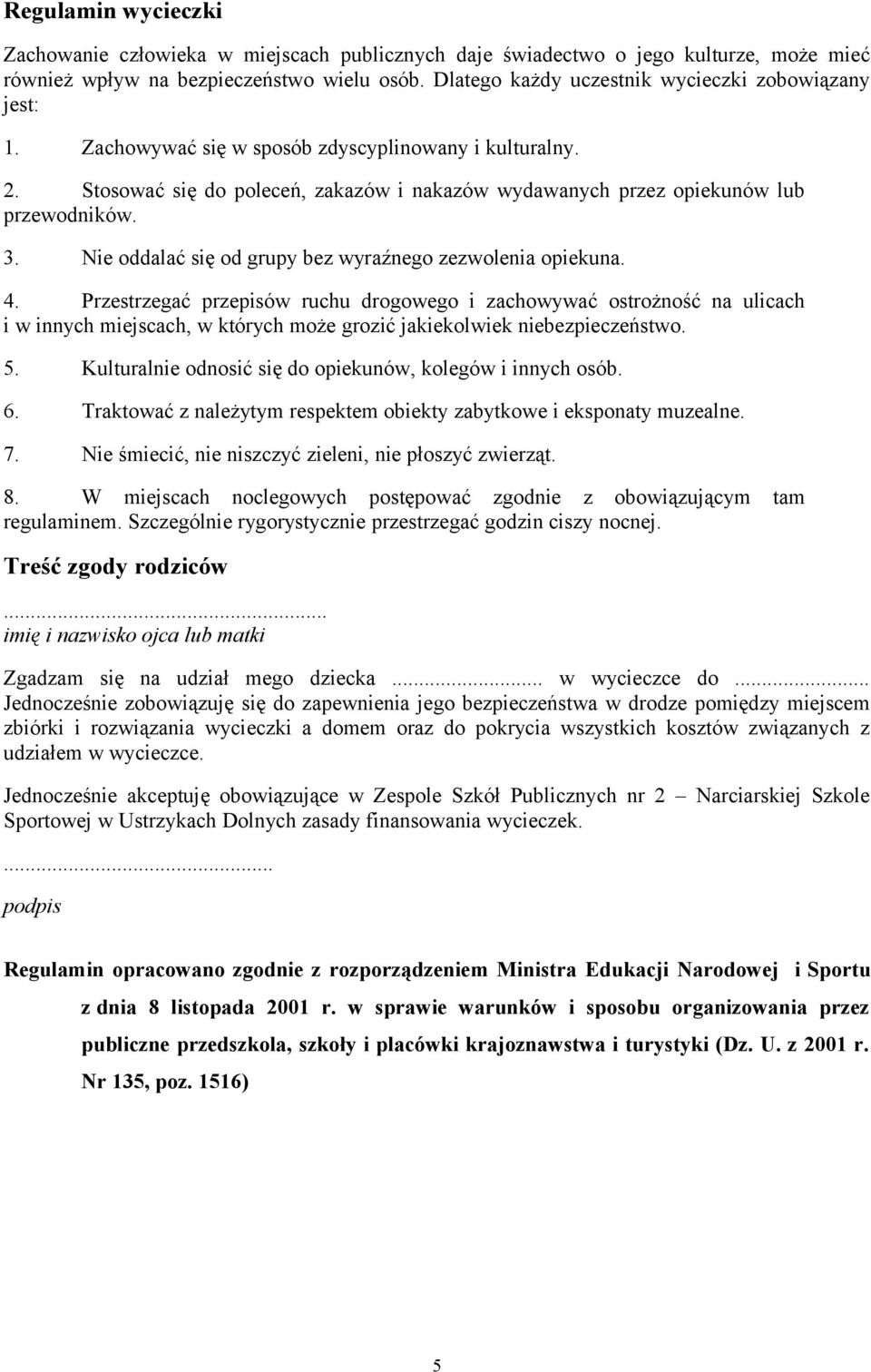 3. Nie oddalać się od grupy bez wyraźnego zezwolenia opiekuna. 4.