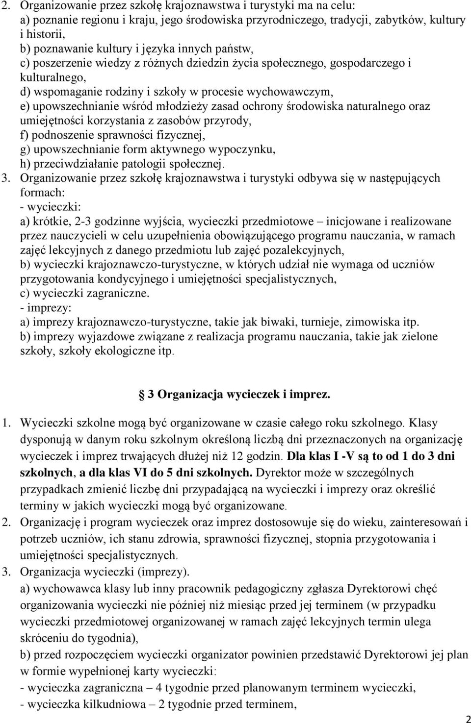 zasad ochrony środowiska naturalnego oraz umiejętności korzystania z zasobów przyrody, f) podnoszenie sprawności fizycznej, g) upowszechnianie form aktywnego wypoczynku, h) przeciwdziałanie patologii