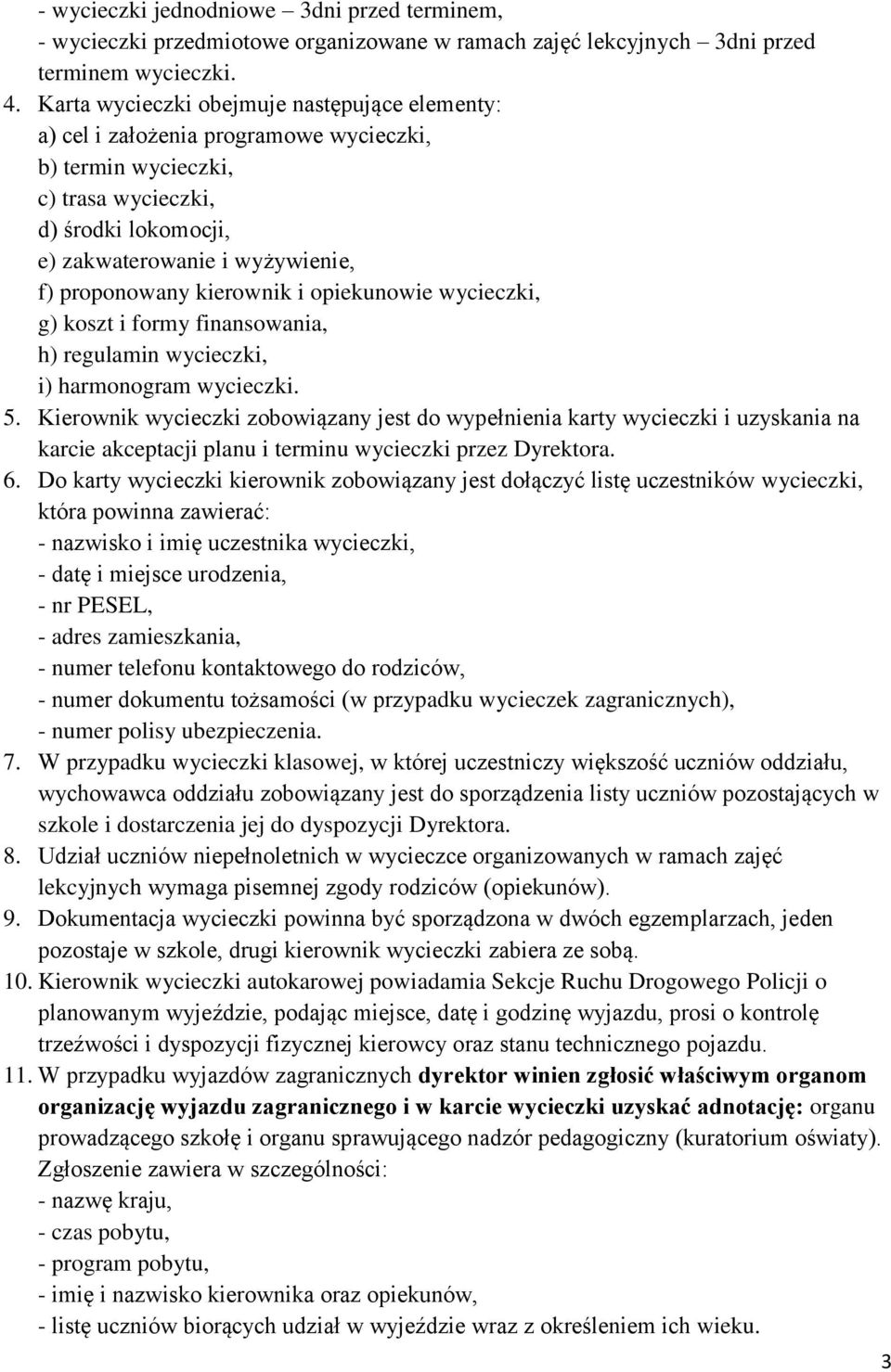 kierownik i opiekunowie wycieczki, g) koszt i formy finansowania, h) regulamin wycieczki, i) harmonogram wycieczki. 5.