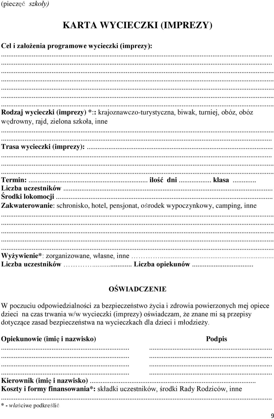 .. Liczba uczestników... Środki lokomocji... Zakwaterowanie: schronisko, hotel, pensjonat, ośrodek wypoczynkowy, camping, inne Wyżywienie*: zorganizowane, własne, inne... Liczba uczestników... Liczba opiekunów.