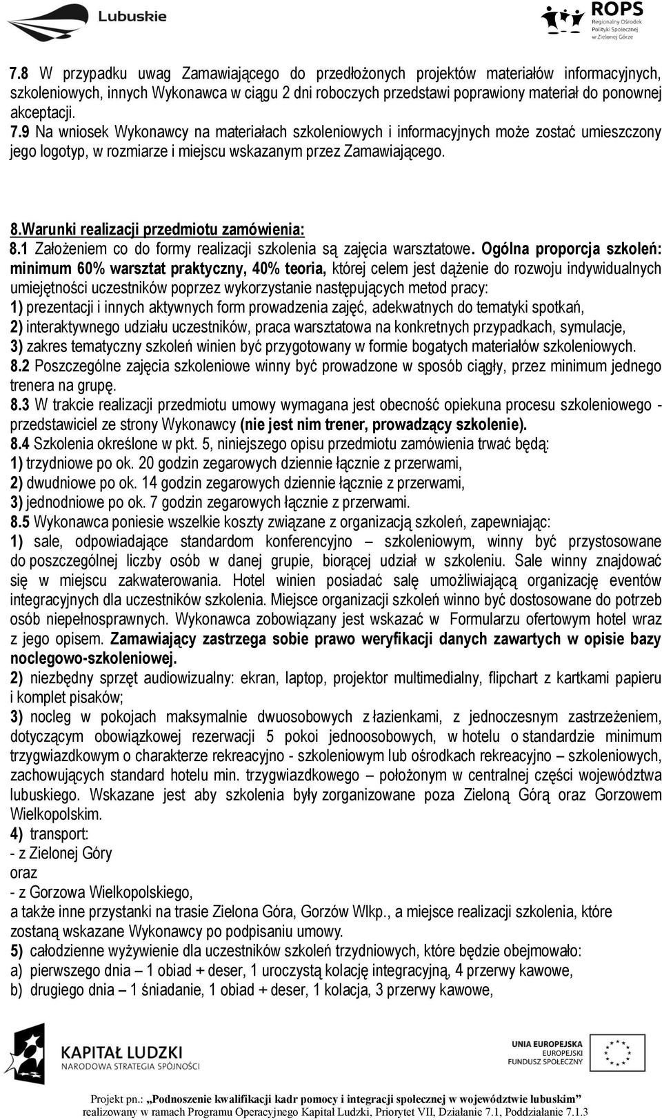 Warunki realizacji przedmiotu zamówienia: 8.1 Założeniem co do formy realizacji szkolenia są zajęcia warsztatowe.