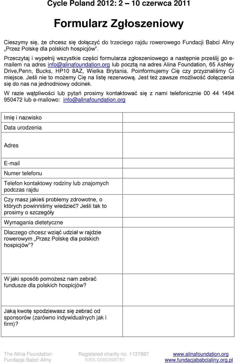 org lub pocztą na adres Alina Foundation, 65 Ashley Drive,Penn, Bucks, HP10 8AZ, Wielka Brytania. Poinformujemy Cię czy przyznaliśmy Ci miejsce. Jeśli nie to możemy Cię na listę rezerwową.