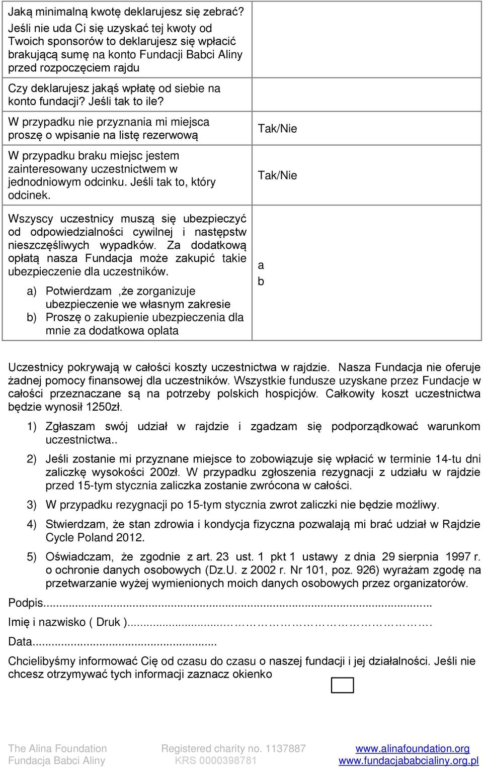 konto fundacji? Jeśli tak to ile? W przypadku nie przyznania mi miejsca proszę o wpisanie na listę rezerwową W przypadku braku miejsc jestem zainteresowany uczestnictwem w jednodniowym odcinku.