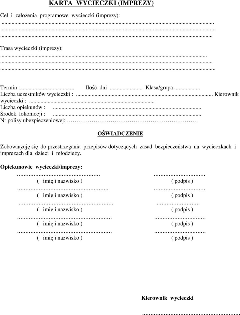 .. Nr polisy ubezpieczeniowej: OŚWIADCZENIE Zobowiązuję się do przestrzegania przepisów dotyczących zasad bezpieczeństwa na wycieczkach i imprezach dla dzieci i