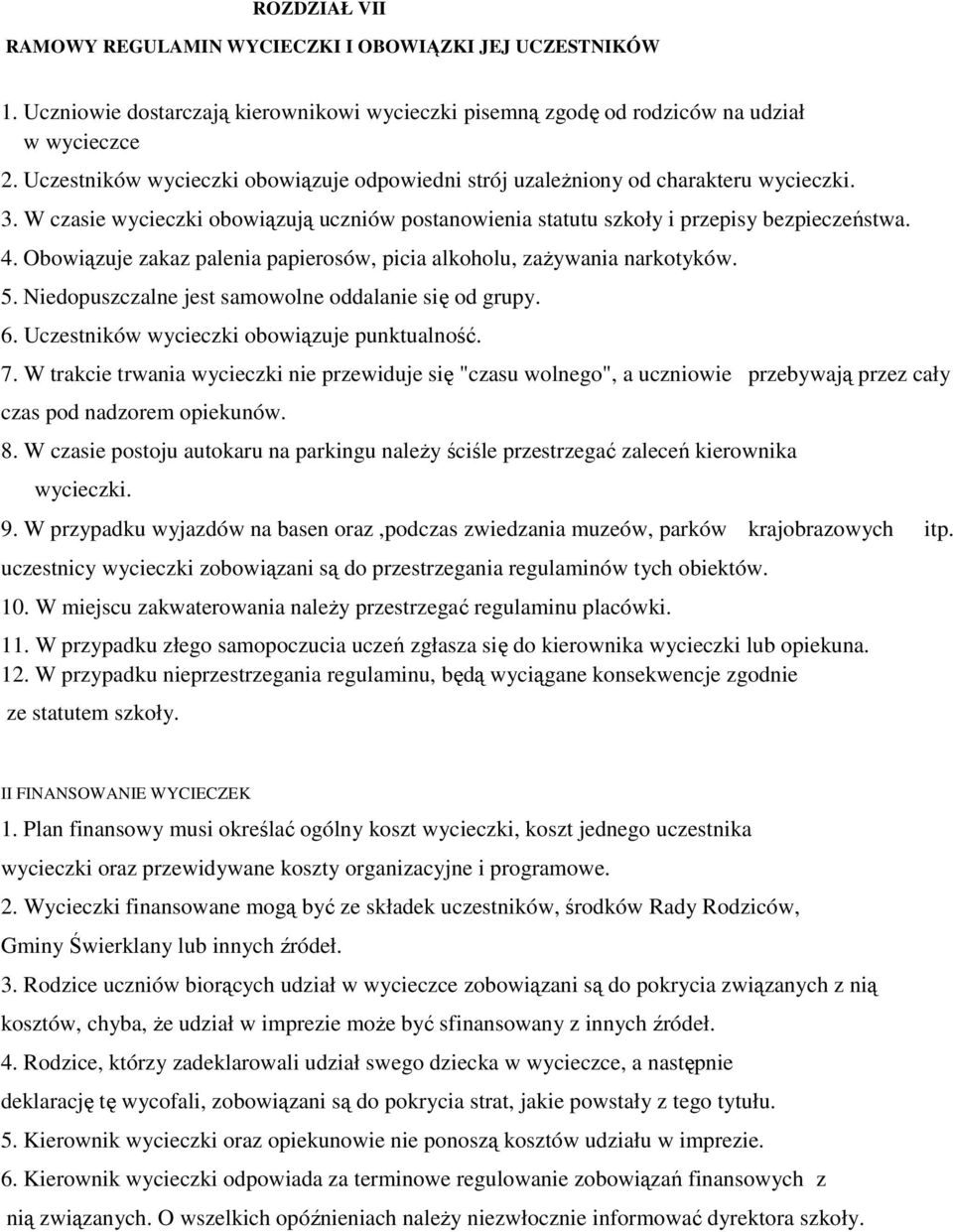 Obowiązuje zakaz palenia papierosów, picia alkoholu, zażywania narkotyków. 5. Niedopuszczalne jest samowolne oddalanie się od grupy. 6. Uczestników wycieczki obowiązuje punktualność. 7.