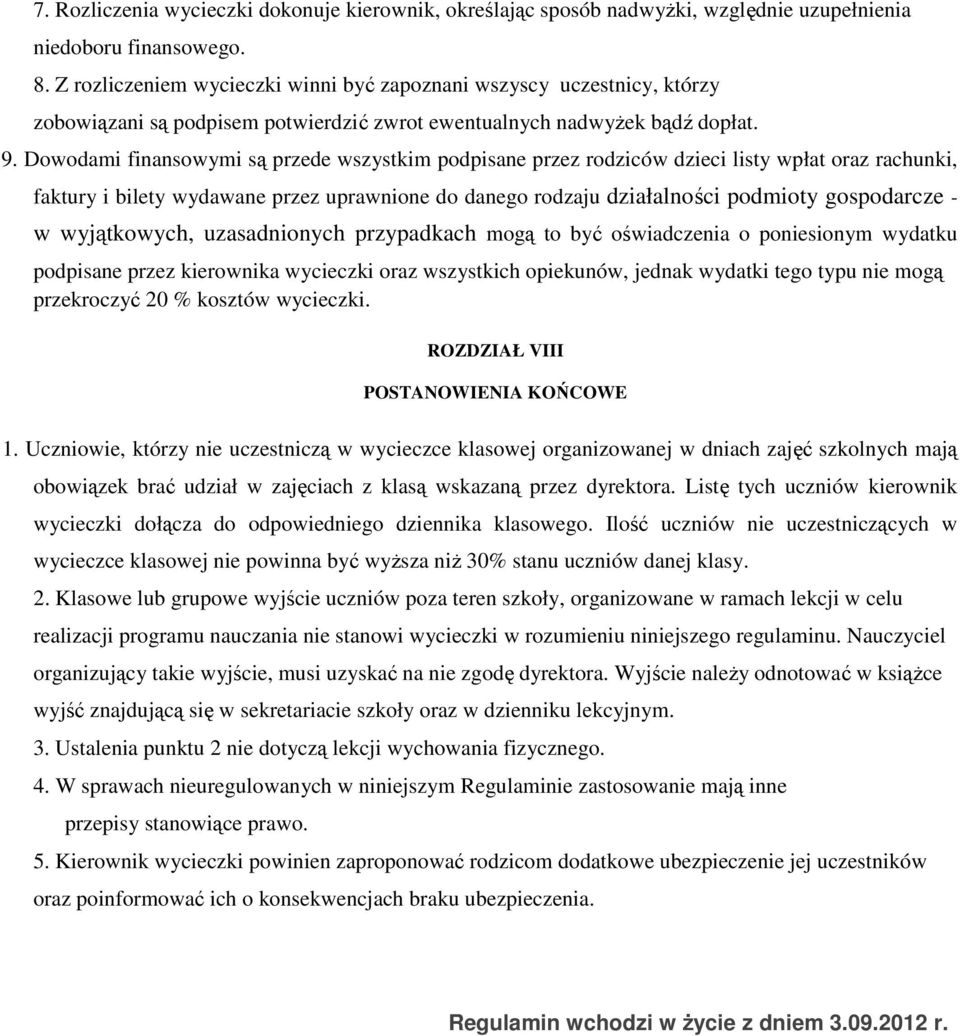 Dowodami finansowymi są przede wszystkim podpisane przez rodziców dzieci listy wpłat oraz rachunki, faktury i bilety wydawane przez uprawnione do danego rodzaju działalności podmioty gospodarcze - w