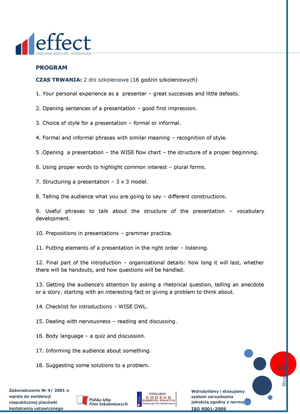 Opening a presentation the WISE flow chart the structure of a proper beginning. 6. Using proper words to highlight common interest plural forms. 7. Structuring a presentation 3 x 3 model. 8.