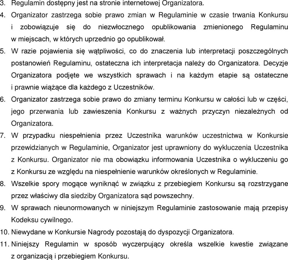 5. W razie pojawienia się wątpliwości, co do znaczenia lub interpretacji poszczególnych postanowień Regulaminu, ostateczna ich interpretacja należy do Organizatora.