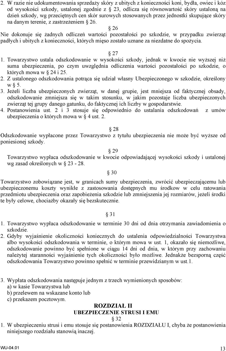 26 Nie dokonuje się żadnych odliczeń wartości pozostałości po szkodzie, w przypadku zwierząt padłych i ubitych z konieczności, których mięso zostało uznane za niezdatne do spożycia. 27 1.