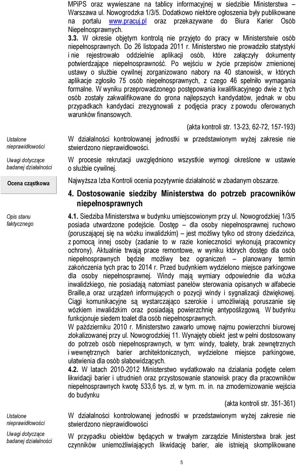 Ministerstwo nie prowadziło statystyki i nie rejestrowało oddzielnie aplikacji osób, które załączyły dokumenty potwierdzające niepełnosprawność.