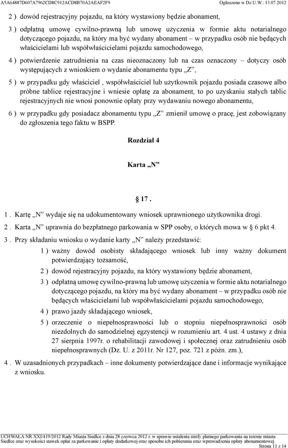 występujących z wnioskiem o wydanie abonamentu typu Z, 5 ) w przypadku gdy właściciel, współwłaściciel lub użytkownik pojazdu posiada czasowe albo próbne tablice rejestracyjne i wniesie opłatę za