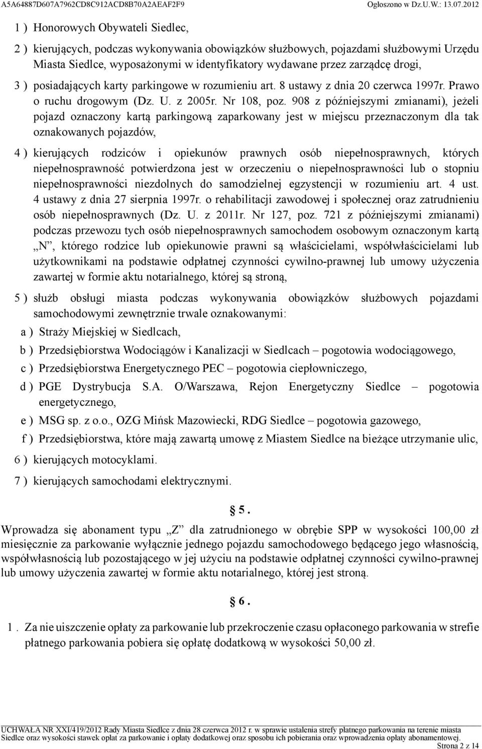 908 z późniejszymi zmianami), jeżeli pojazd oznaczony kartą parkingową zaparkowany jest w miejscu przeznaczonym dla tak oznakowanych pojazdów, 4 ) kierujących rodziców i opiekunów prawnych osób