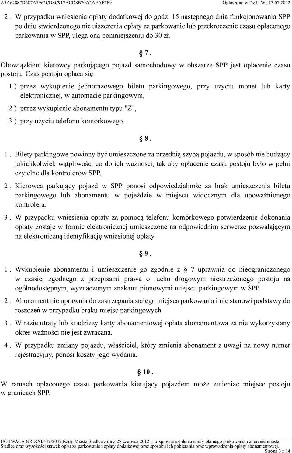 Obowiązkiem kierowcy parkującego pojazd samochodowy w obszarze SPP jest opłacenie czasu postoju.