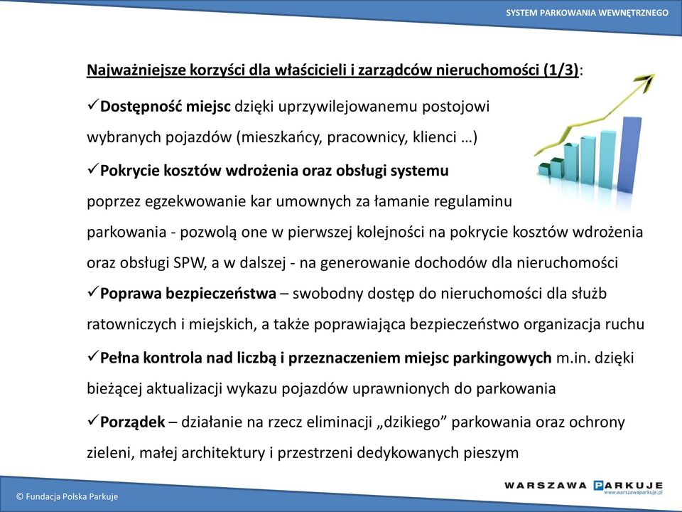 generowanie dochodów dla nieruchomości Poprawa bezpieczeństwa swobodny dostęp do nieruchomości dla służb ratowniczych i miejskich, a także poprawiająca bezpieczeństwo organizacja ruchu Pełna kontrola