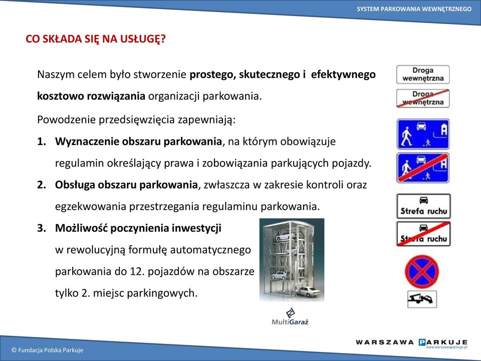 Wyznaczenie obszaru parkowania, na którym obowiązuje regulamin określający prawa i zobowiązania parkujących pojazdy. 2.