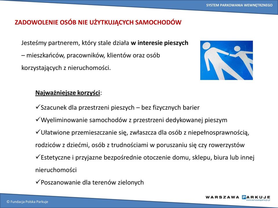 Najważniejsze korzyści: Szacunek dla przestrzeni pieszych bez fizycznych barier Wyeliminowanie samochodów z przestrzeni dedykowanej pieszym