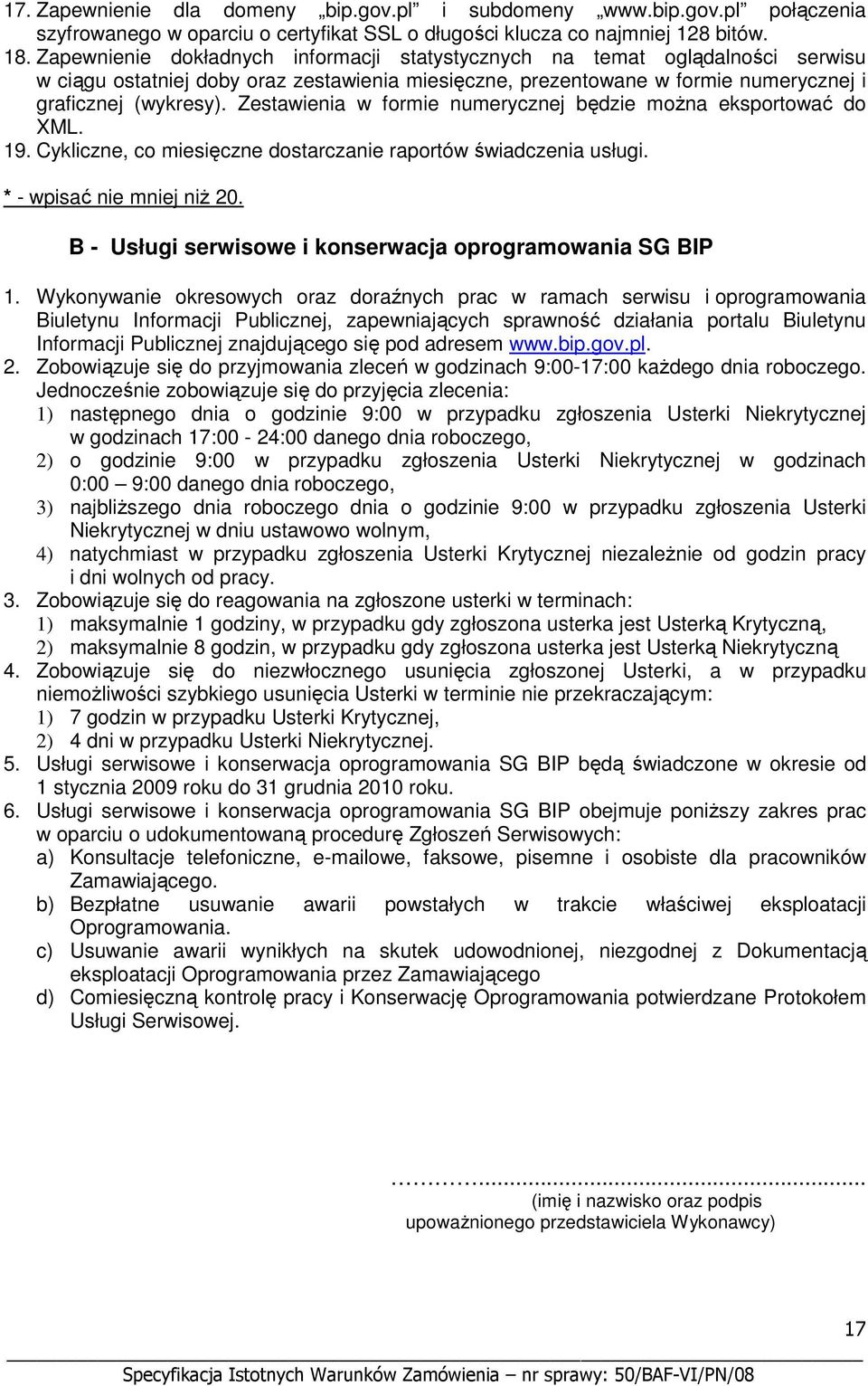 Zestawienia w formie numerycznej będzie moŝna eksportować do XML. 19. Cykliczne, co miesięczne dostarczanie raportów świadczenia usługi. * - wpisać nie mniej niŝ 20.