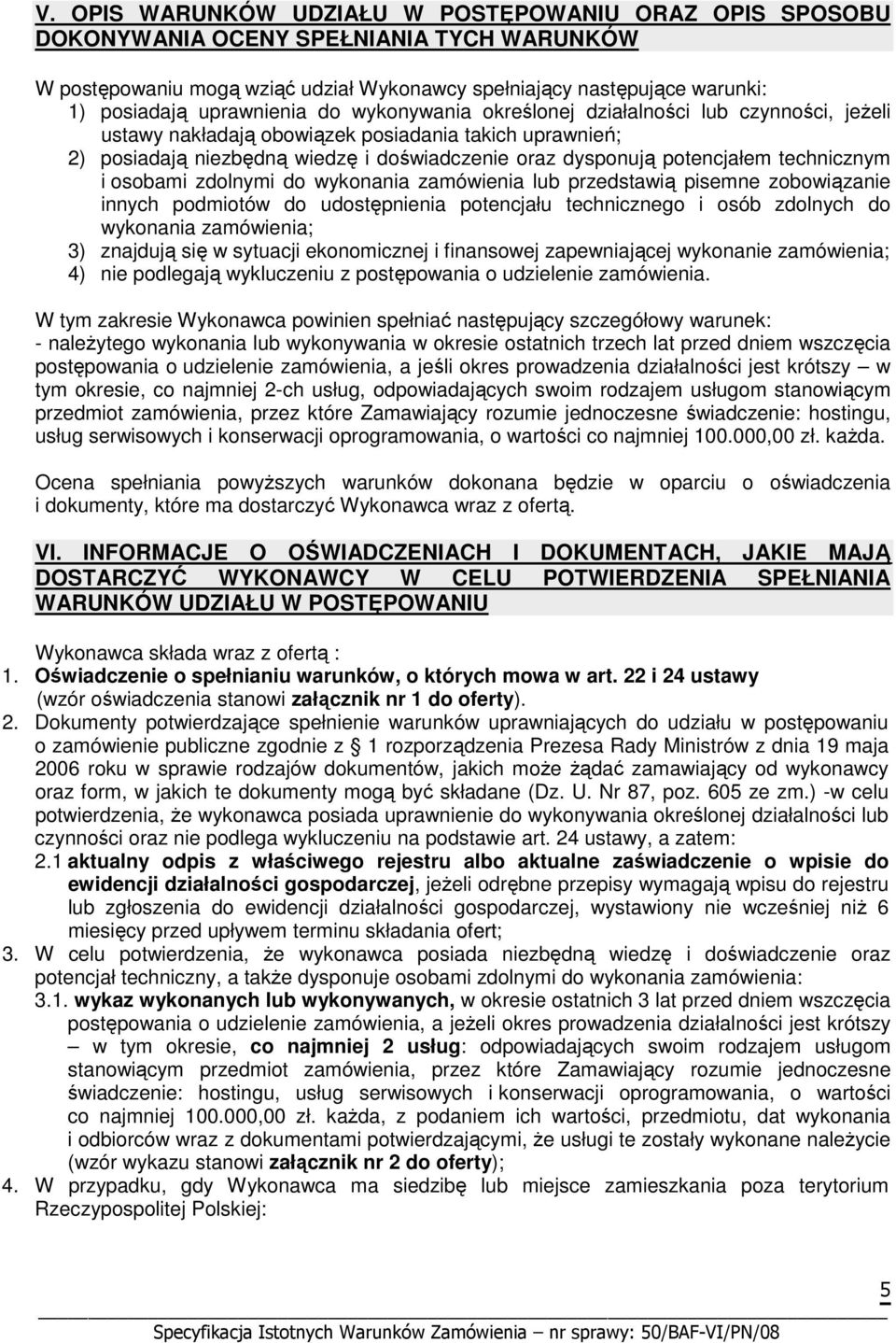 potencjałem technicznym i osobami zdolnymi do wykonania zamówienia lub przedstawią pisemne zobowiązanie innych podmiotów do udostępnienia potencjału technicznego i osób zdolnych do wykonania