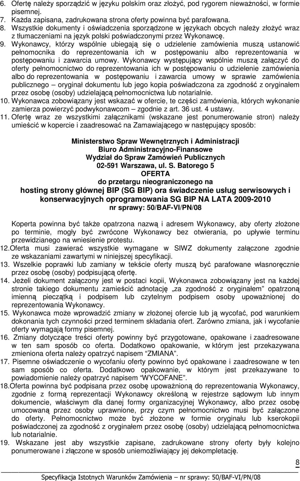 Wykonawcy, którzy wspólnie ubiegają się o udzielenie zamówienia muszą ustanowić pełnomocnika do reprezentowania ich w postępowaniu albo reprezentowania w postępowaniu i zawarcia umowy.