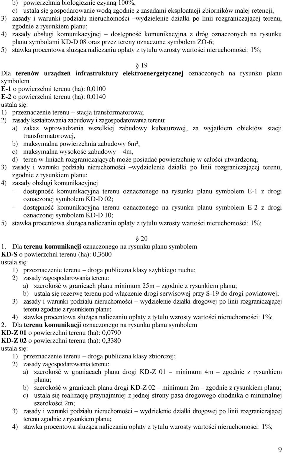 oznaczone symbolem ZO-6; 5) stawka procentowa służąca naliczaniu opłaty z tytułu wzrosty wartości nieruchomości: 1%; 19 Dla terenów urządzeń infrastruktury elektroenergetycznej oznaczonych na rysunku