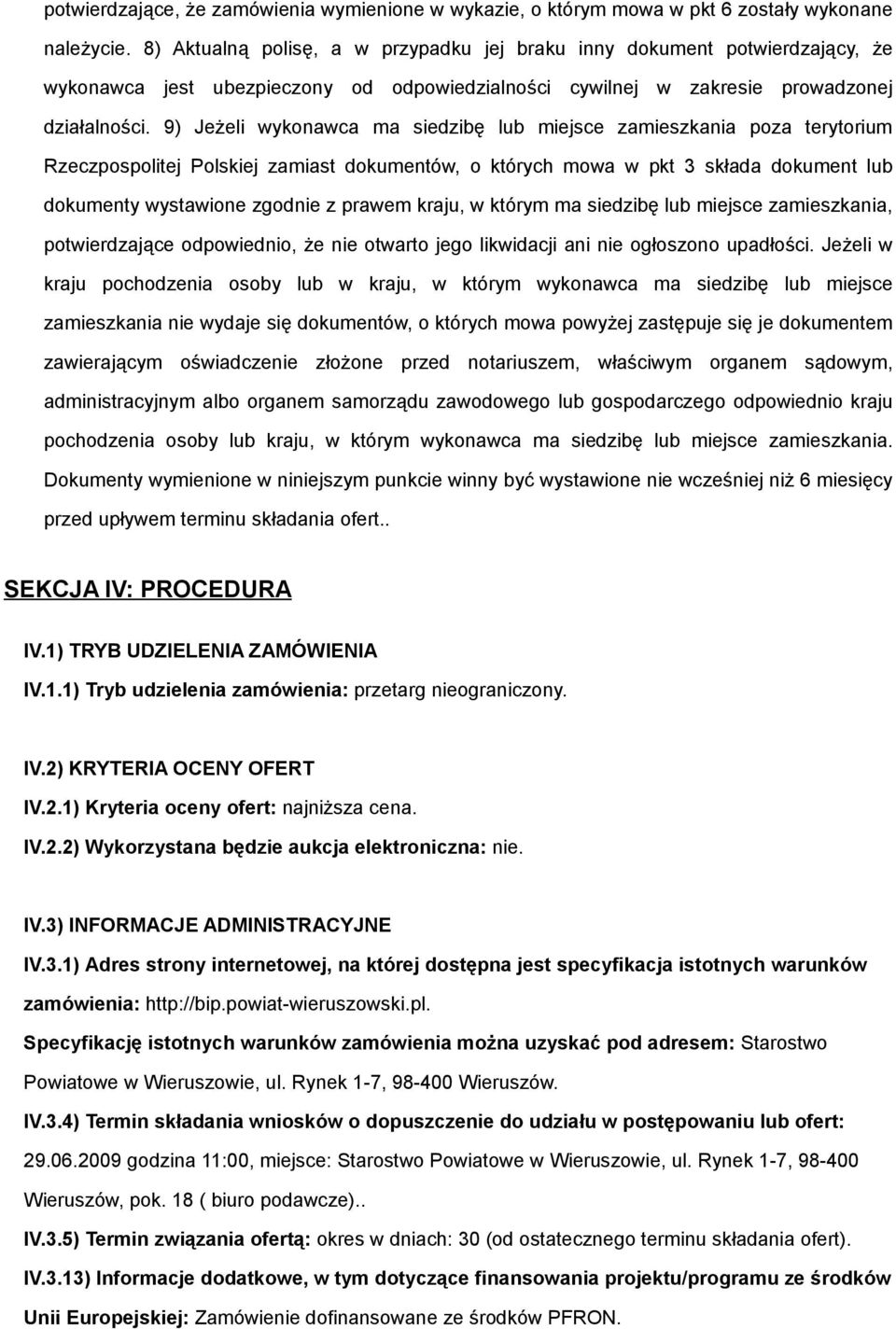 9) Jeżeli wykonawca ma siedzibę lub miejsce zamieszkania poza terytorium Rzeczpospolitej Polskiej zamiast dokumentów, o których mowa w pkt 3 składa dokument lub dokumenty wystawione zgodnie z prawem