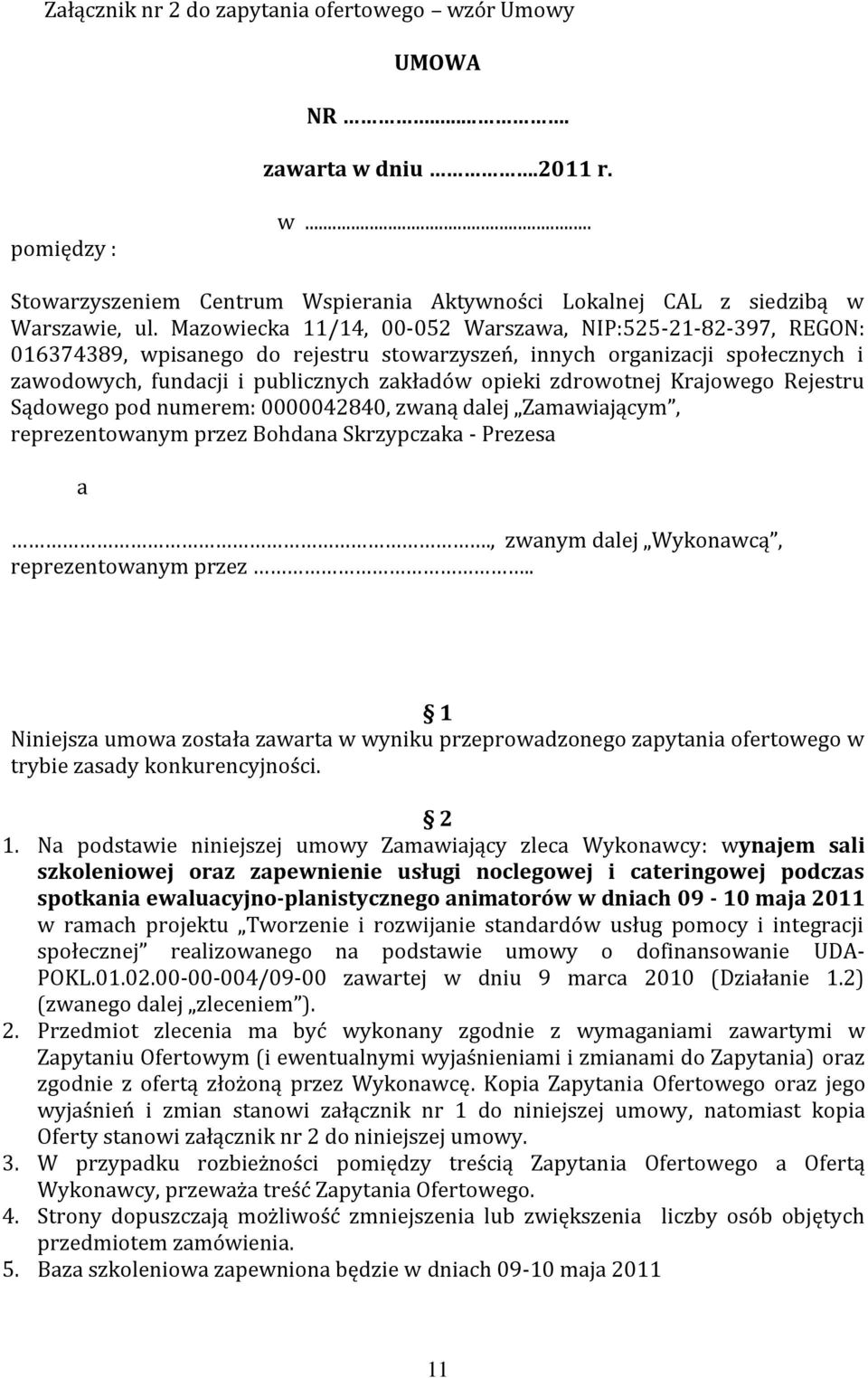 zdrowotnej Krajowego Rejestru Sądowego pod numerem: 0000042840, zwaną dalej Zamawiającym, reprezentowanym przez Bohdana Skrzypczaka - Prezesa a., zwanym dalej Wykonawcą, reprezentowanym przez.