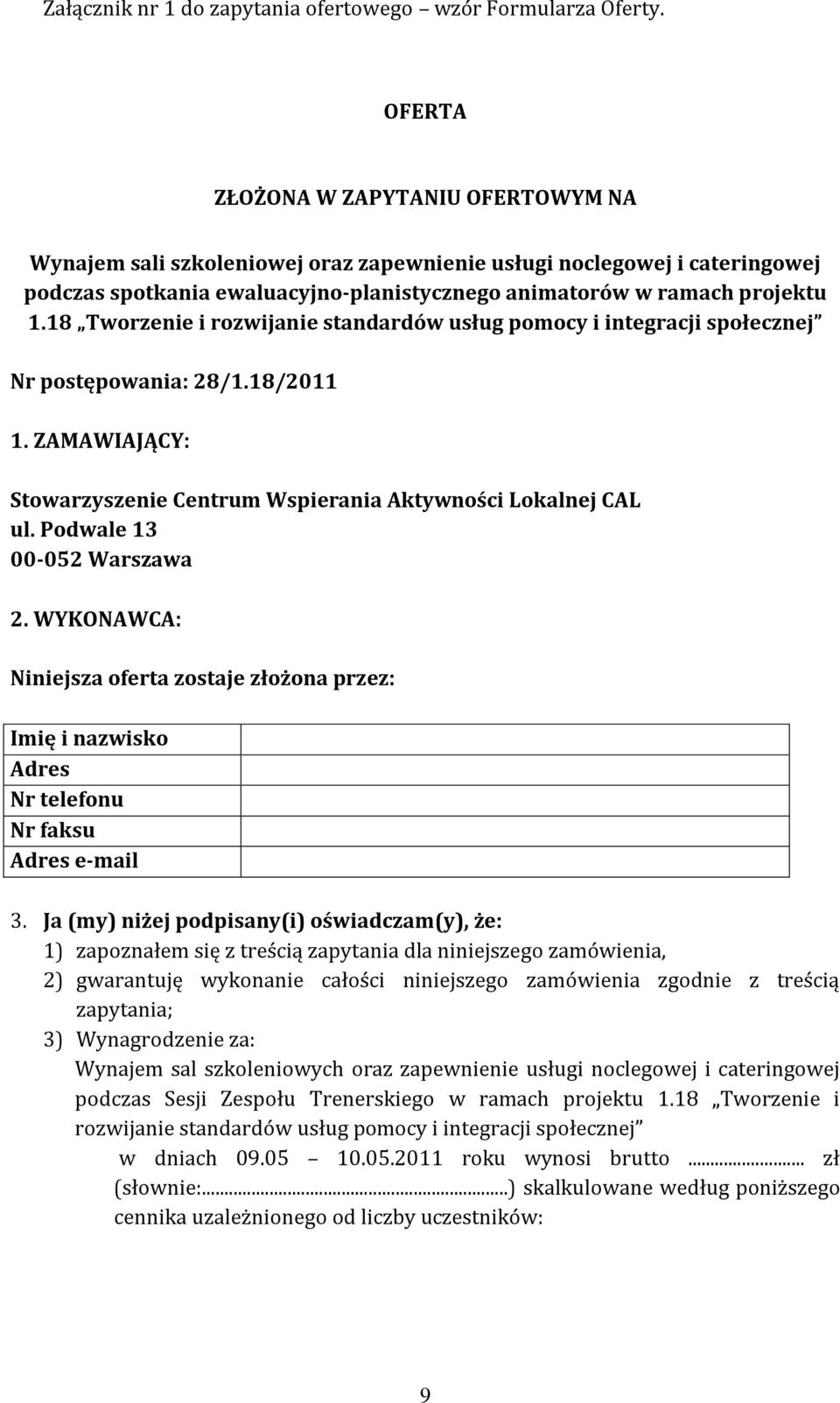 18 Tworzenie i rozwijanie standardów usług pomocy i integracji społecznej Nr postępowania: 28/1.18/2011 1. ZAMAWIAJĄCY: Stowarzyszenie Centrum Wspierania Aktywności Lokalnej CAL ul.