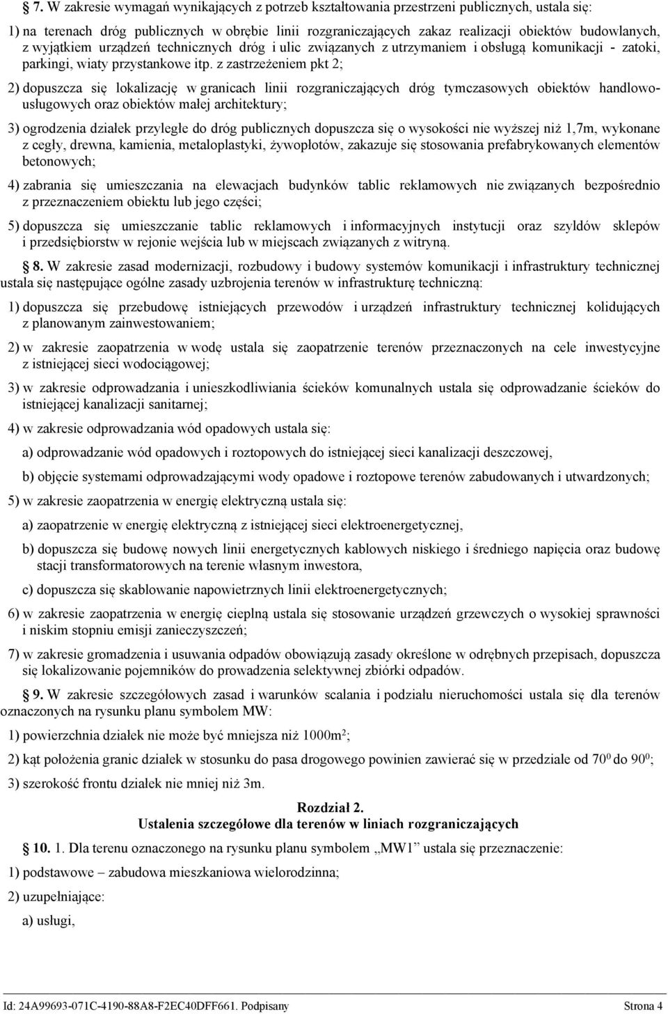 z zastrzeżeniem pkt 2; 2) dopuszcza się lokalizację w granicach linii rozgraniczających dróg tymczasowych obiektów handlowousługowych oraz obiektów małej architektury; 3) ogrodzenia działek przyległe