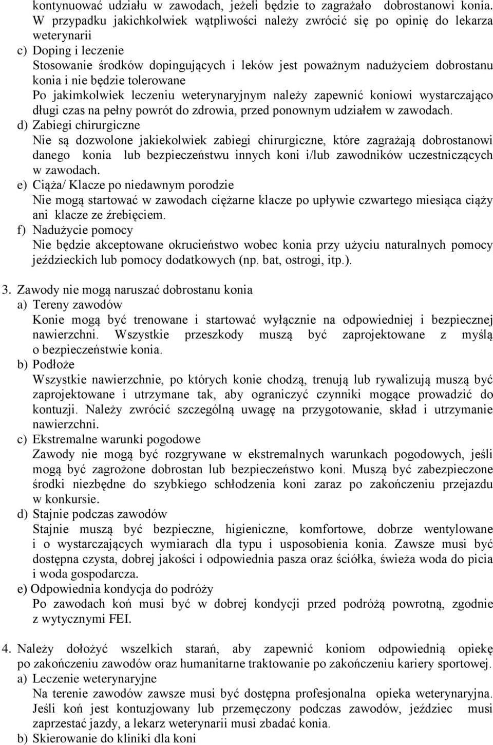 będzie tolerowane Po jakimkolwiek leczeniu weterynaryjnym należy zapewnić koniowi wystarczająco długi czas na pełny powrót do zdrowia, przed ponownym udziałem w zawodach.