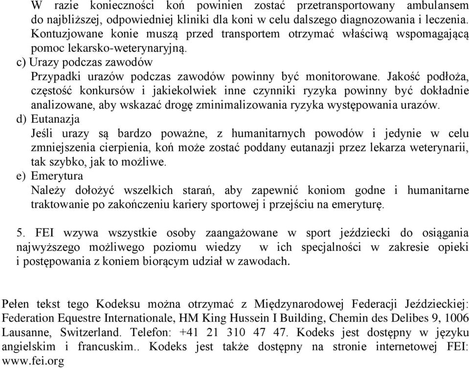 Jakość podłoża, częstość konkursów i jakiekolwiek inne czynniki ryzyka powinny być dokładnie analizowane, aby wskazać drogę zminimalizowania ryzyka występowania urazów.