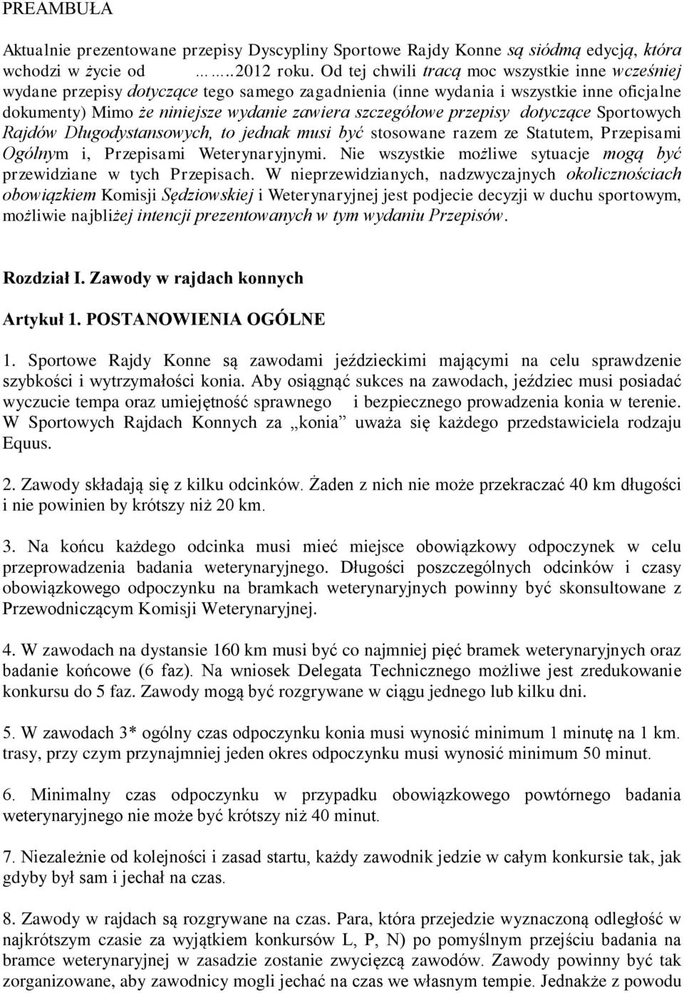 przepisy dotyczące Sportowych Rajdów Długodystansowych, to jednak musi być stosowane razem ze Statutem, Przepisami Ogólnym i, Przepisami Weterynaryjnymi.