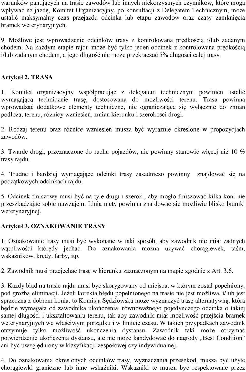 Na każdym etapie rajdu może być tylko jeden odcinek z kontrolowana prędkością i/lub zadanym chodem, a jego długość nie może przekraczać 5% długości całej trasy. Artykuł 2. TRASA 1.