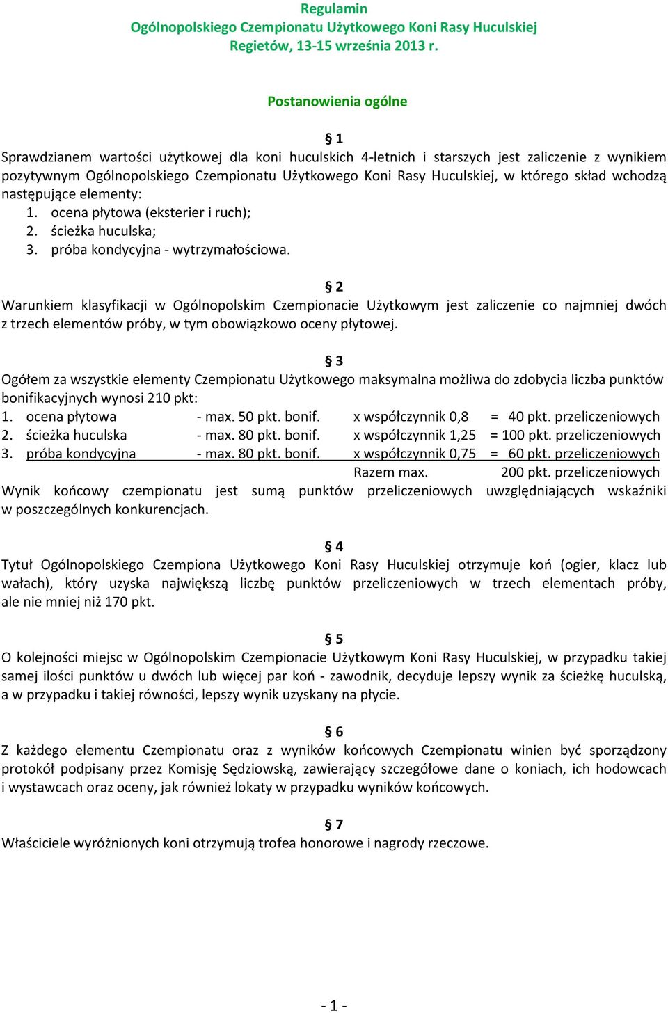 którego skład wchodzą następujące elementy: 1. ocena płytowa (eksterier i ruch); 2. ścieżka huculska; 3. próba kondycyjna - wytrzymałościowa.