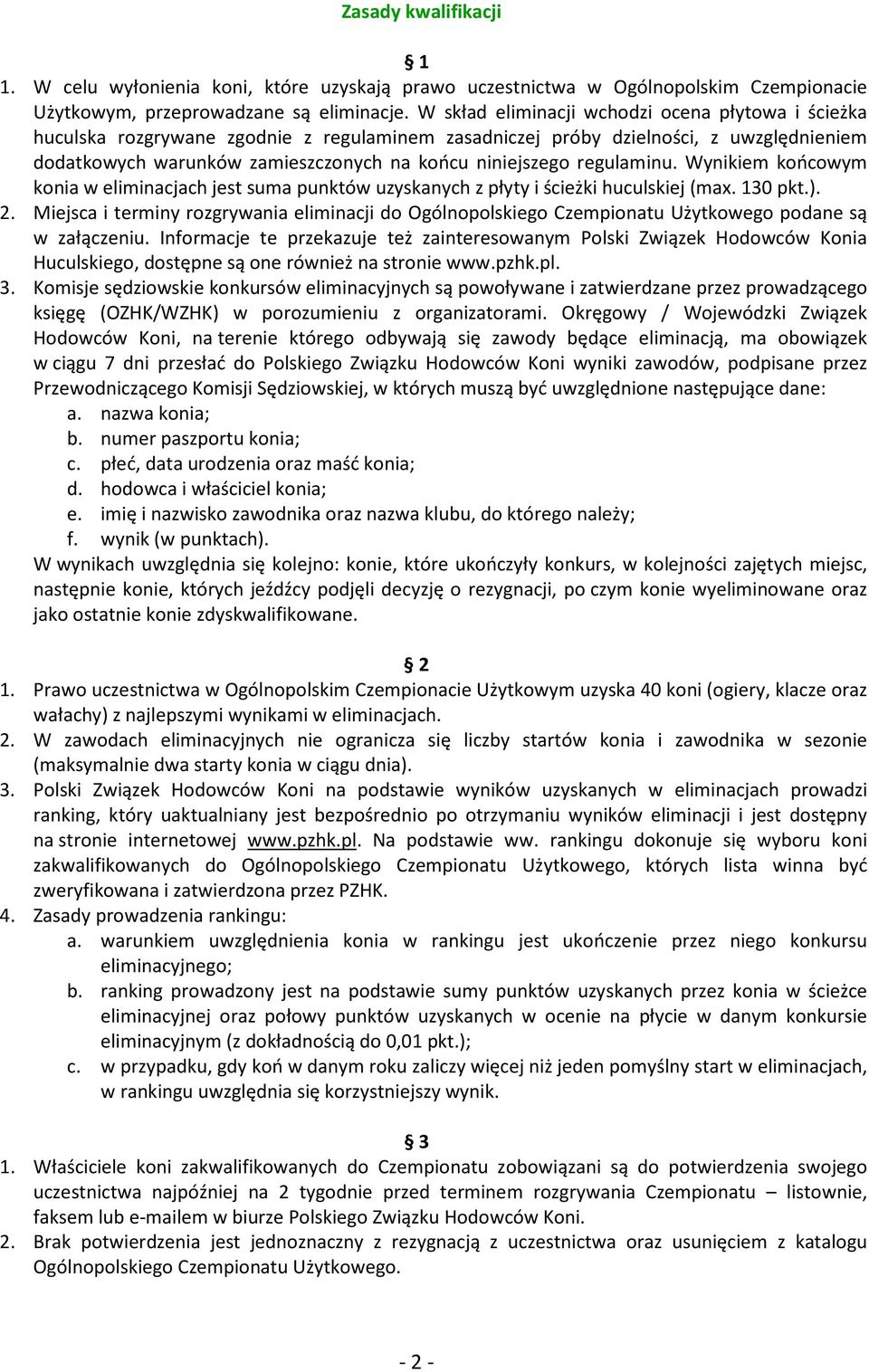 regulaminu. Wynikiem końcowym konia w eliminacjach jest suma punktów uzyskanych z płyty i ścieżki huculskiej (max. 130 pkt.). 2.