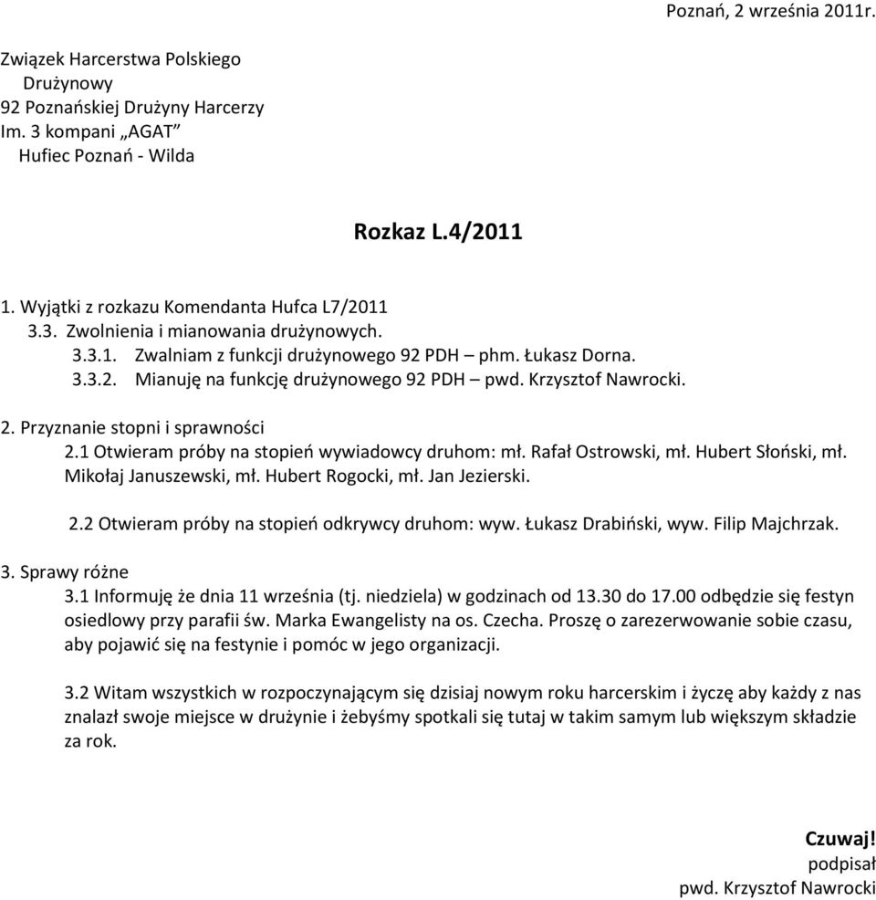 Łukasz Drabioski, wyw. Filip Majchrzak. 3. Sprawy różne 3.1 Informuję że dnia 11 września (tj. niedziela) w godzinach od 13.30 do 17.00 odbędzie się festyn osiedlowy przy parafii św.