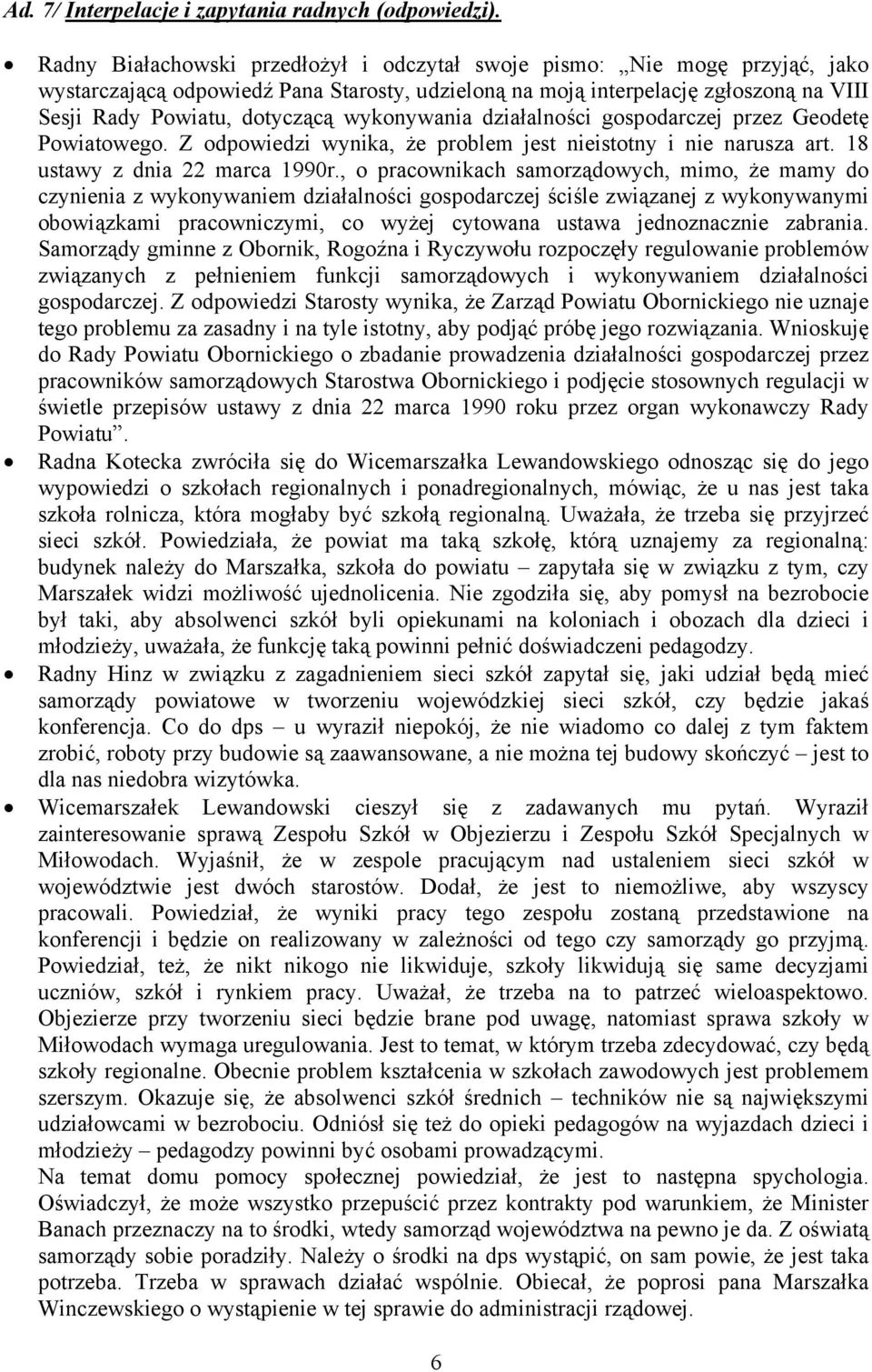 wykonywania działalności gospodarczej przez Geodetę Powiatowego. Z odpowiedzi wynika, że problem jest nieistotny i nie narusza art. 18 ustawy z dnia 22 marca 1990r.