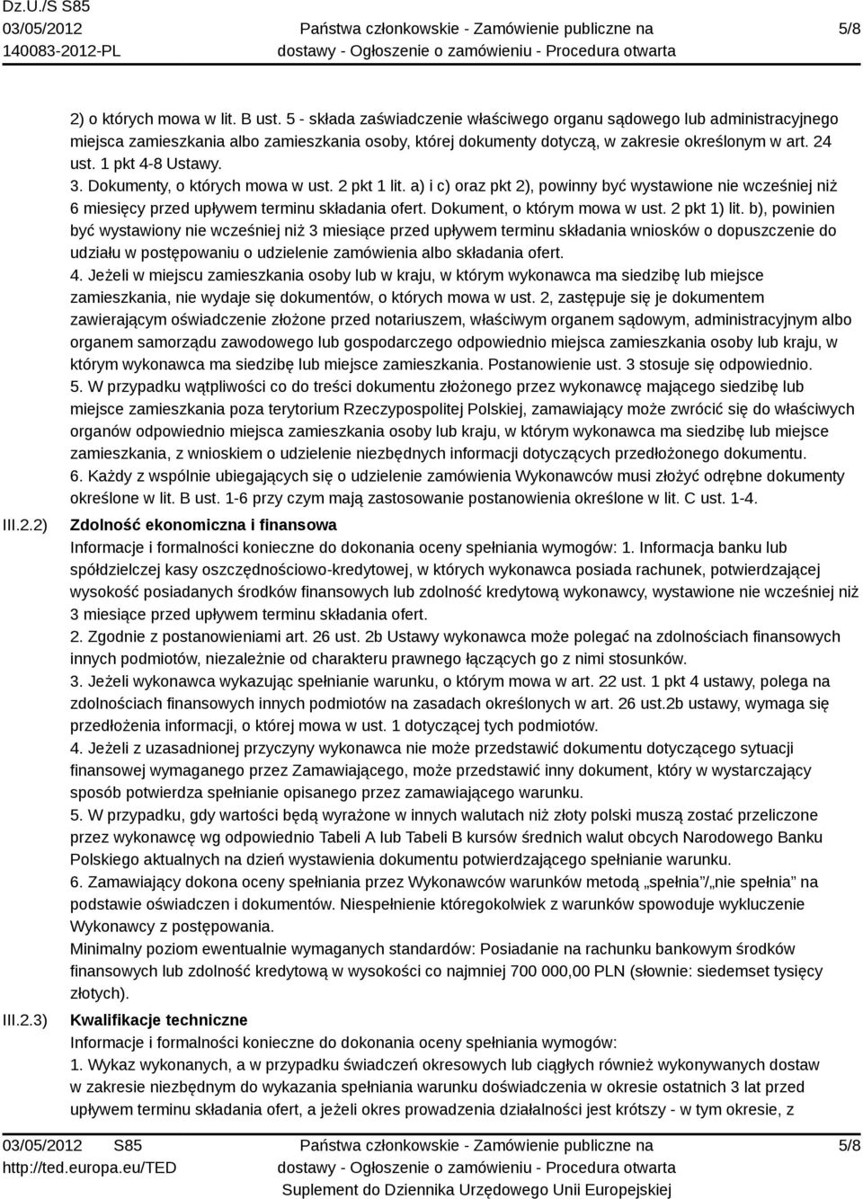 3. Dokumenty, o których mowa w ust. 2 pkt 1 lit. a) i c) oraz pkt 2), powinny być wystawione nie wcześniej niż 6 miesięcy przed upływem terminu składania ofert. Dokument, o którym mowa w ust.