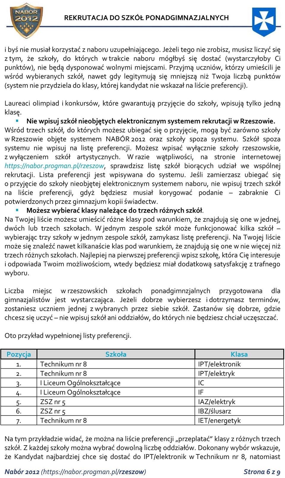 Przyjmą uczniów, którzy umieścili je wśród wybieranych szkół, nawet gdy legitymują się mniejszą niż Twoja liczbą punktów (system nie przydziela do klasy, której kandydat nie wskazał na liście