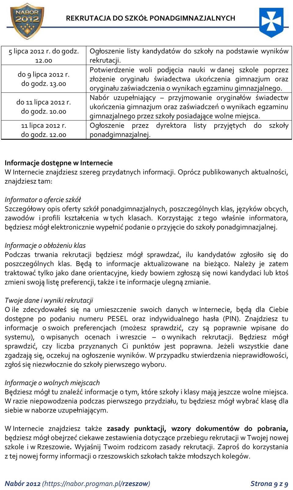 Nabór uzupełniający przyjmowanie oryginałów świadectw ukończenia gimnazjum oraz zaświadczeń o wynikach egzaminu gimnazjalnego przez szkoły posiadające wolne miejsca.