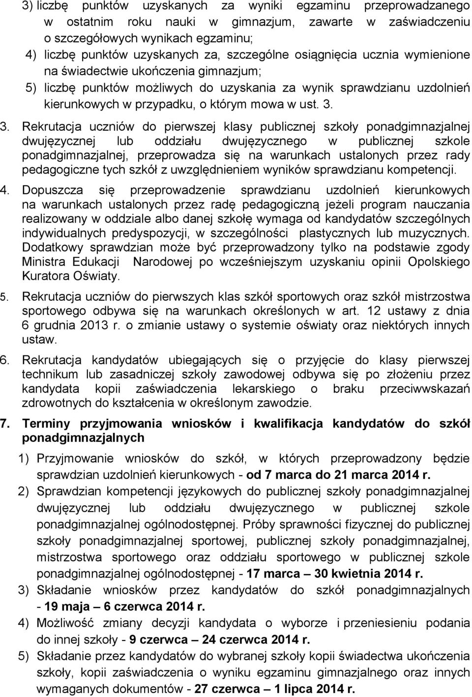 3. Rekrutacja uczniów do pierwszej klasy publicznej szkoły ponadgimnazjalnej dwujęzycznej lub oddziału dwujęzycznego w publicznej szkole ponadgimnazjalnej, przeprowadza się na warunkach ustalonych