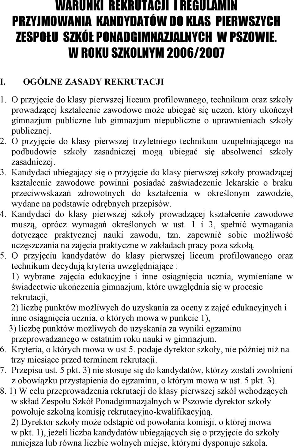 uprawnieniach szkoły publicznej. 2. O przyjęcie do klasy pierwszej trzyletniego technikum uzupełniającego na podbudowie szkoły zasadniczej mogą ubiegać się absolwenci szkoły zasadniczej. 3.