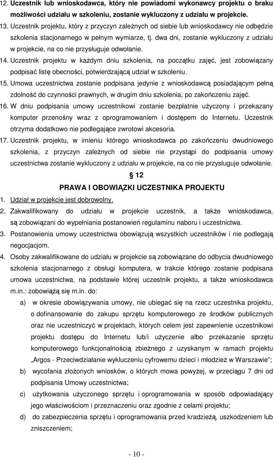 dwa dni, zostanie wykluczony z udziału w projekcie, na co nie przysługuje odwołanie. 14.