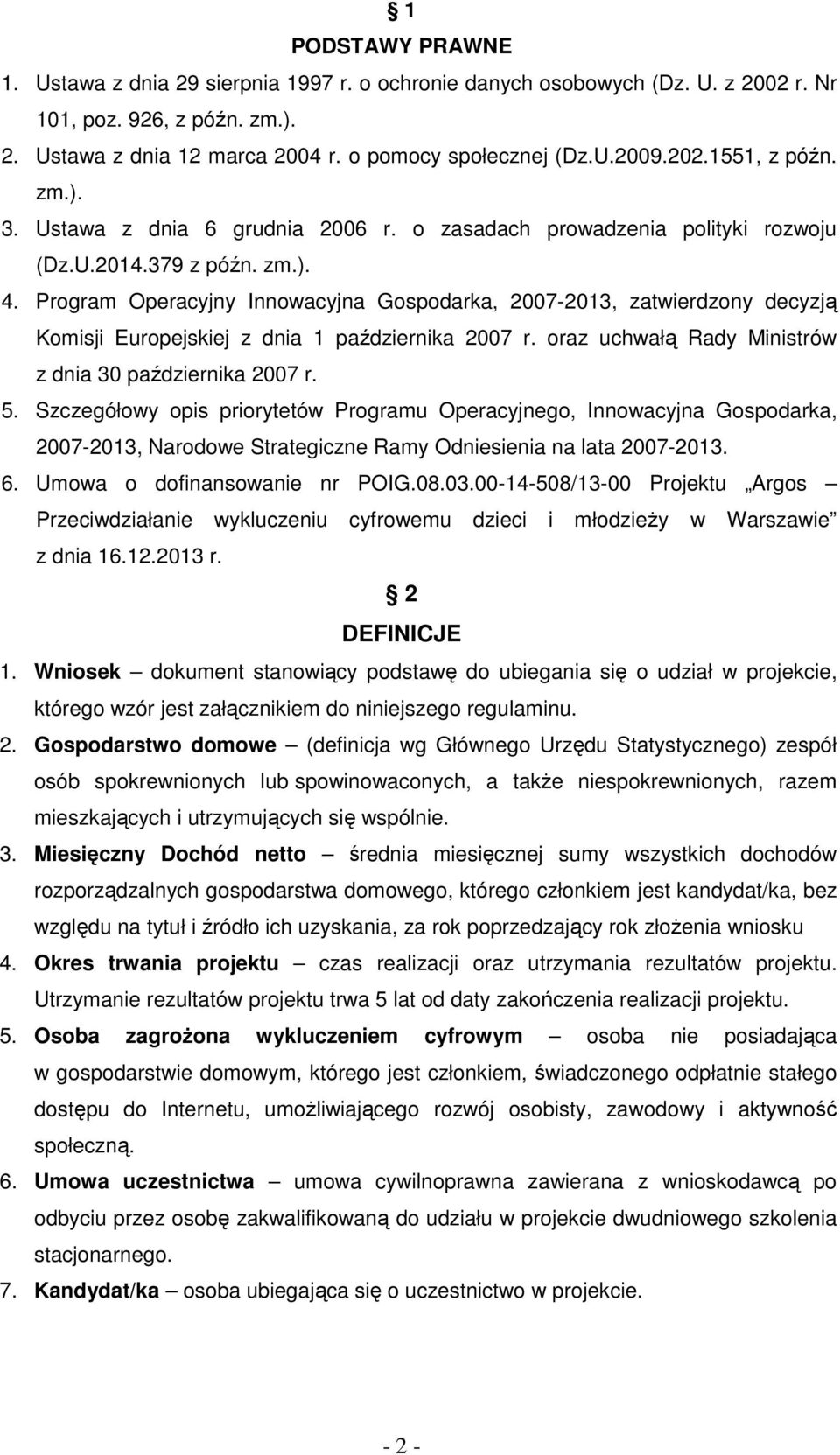 Program Operacyjny Innowacyjna Gospodarka, 2007-2013, zatwierdzony decyzją Komisji Europejskiej z dnia 1 października 2007 r. oraz uchwałą Rady Ministrów z dnia 30 października 2007 r. 5.