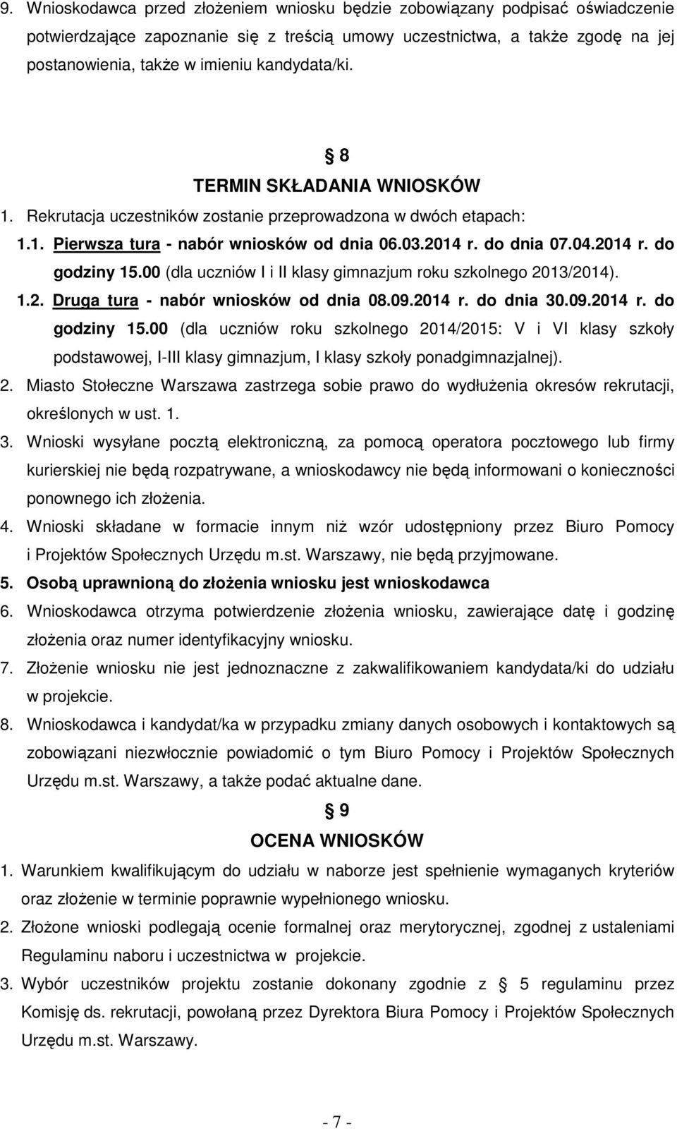 00 (dla uczniów I i II klasy gimnazjum roku szkolnego 2013/2014). 1.2. Druga tura - nabór wniosków od dnia 08.09.2014 r. do dnia 30.09.2014 r. do godziny 15.