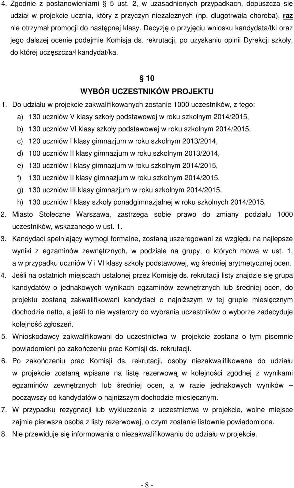 rekrutacji, po uzyskaniu opinii Dyrekcji szkoły, do której uczęszcza/ł kandydat/ka. 10 WYBÓR UCZESTNIKÓW PROJEKTU 1.