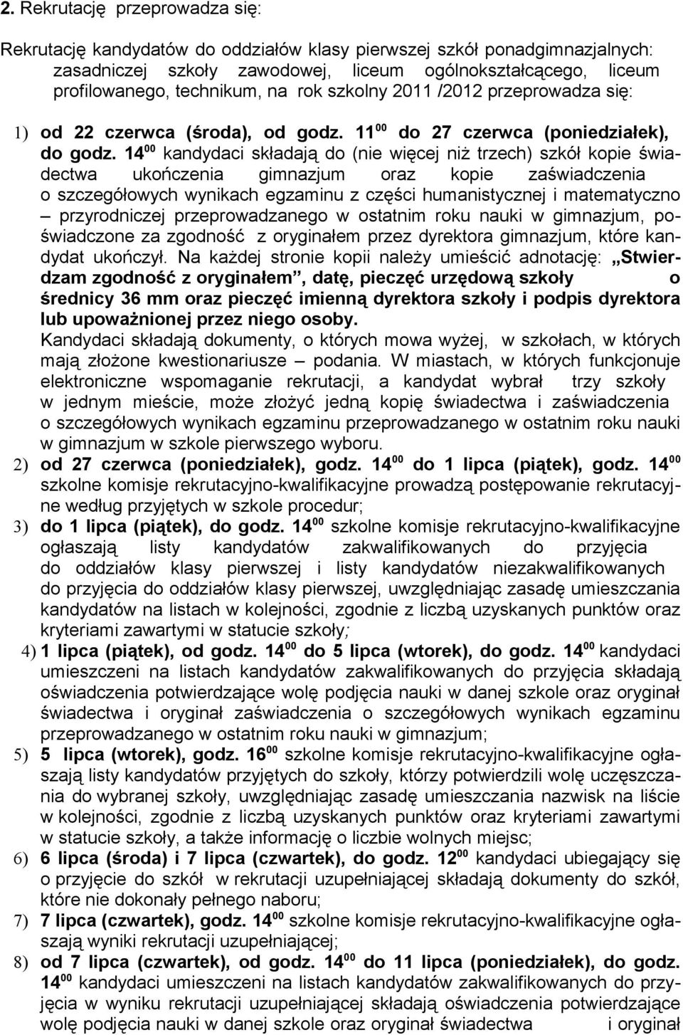 14 00 kandydaci składają do (nie więcej niż trzech) szkół kopie świadectwa ukończenia gimnazjum oraz kopie zaświadczenia o szczegółowych wynikach egzaminu z części humanistycznej i matematyczno