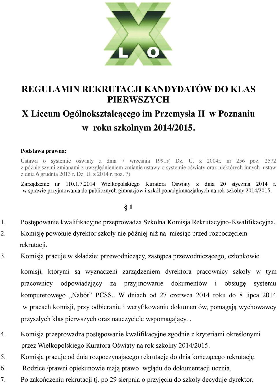 2572 z późniejszymi zmianami z uwzględnieniem zmianie ustawy o systemie oświaty oraz niektórych innych ustaw z dnia 6 grudnia 2013 r. Dz. U. z 2014 r. poz. 7) Zarządzenie nr 110.1.7.2014 Wielkopolskiego Kuratora Oświaty z dnia 20 stycznia 2014 r.