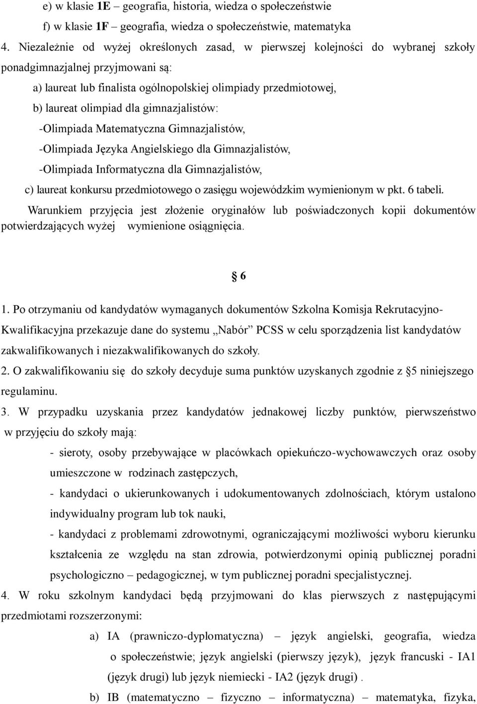 olimpiad dla gimnazjalistów: -Olimpiada Matematyczna Gimnazjalistów, -Olimpiada Języka Angielskiego dla Gimnazjalistów, -Olimpiada Informatyczna dla Gimnazjalistów, c) laureat konkursu przedmiotowego
