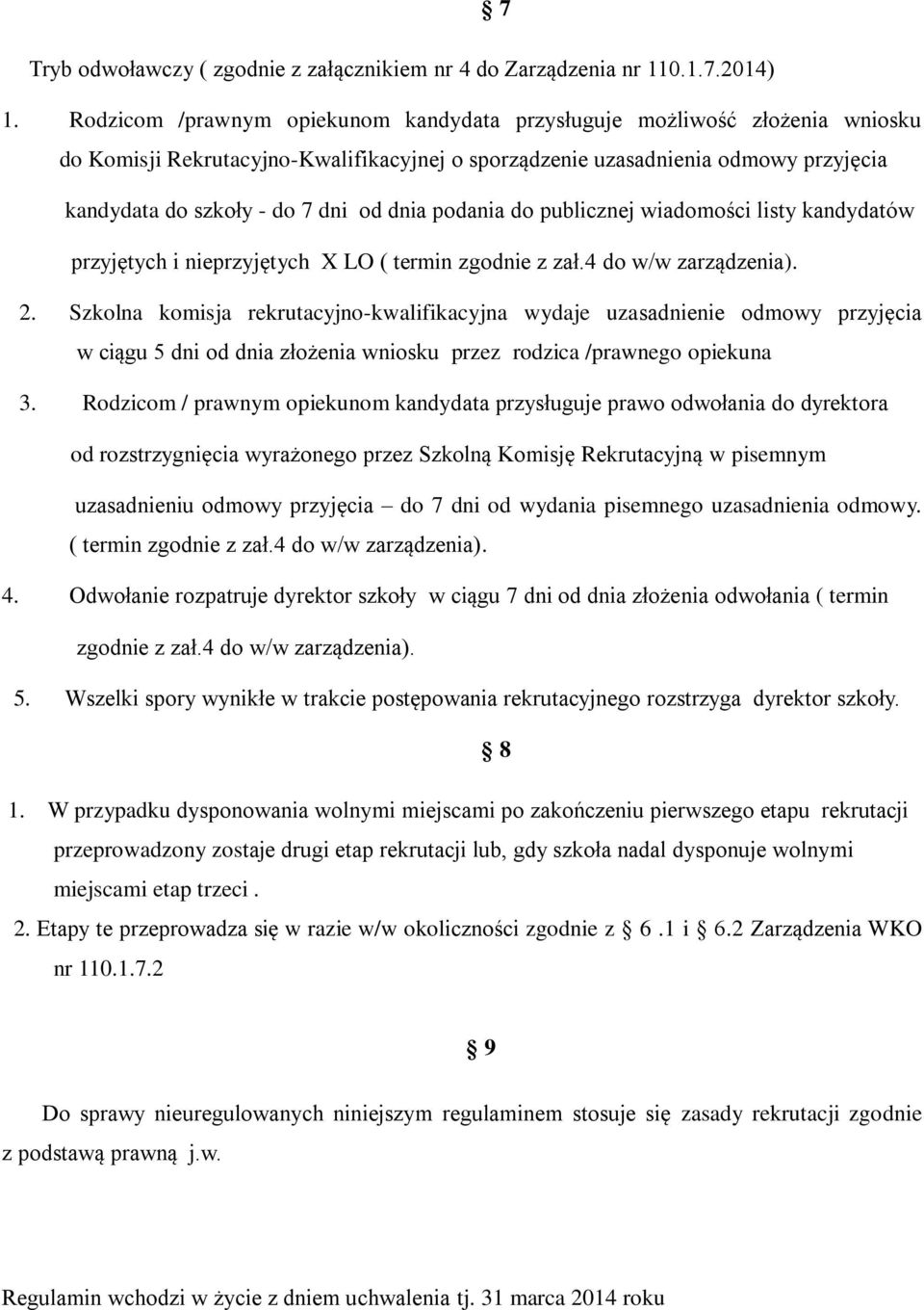 dnia podania do publicznej wiadomości listy kandydatów przyjętych i nieprzyjętych X LO ( termin zgodnie z zał.4 do w/w zarządzenia). 2.